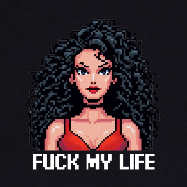 Fuck My Life by PXLART